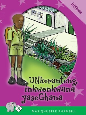 cover image of Masiqhubele Phambili Level 3 Book 3: Unkoranteng ...